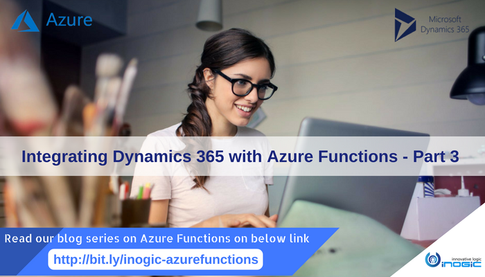 Integrating Dynamics 365 with Azure Functions Part 3