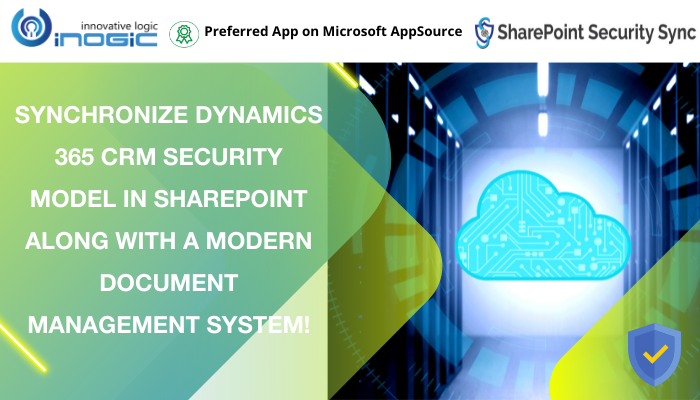 Synchronize Dynamics 365 CRM Security Model in SharePoint along with a modern document management system!