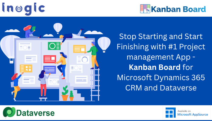 Stop Starting and Start Finishing with #1 Project management App – Kanban Board for Microsoft Dynamics 365 CRM and Dataverse