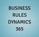 BUSINESS RULES DYNAMICS 365