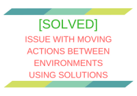 [SOLVED] Issue with moving Actions between environments using Solutions