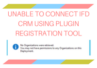 UNABLE TO CONNECT IFD CRM USING PLUGIN REGISTRATION TOOL