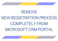 Remove New Registration process completely from Microsoft CRM Portal