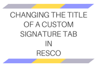 Changing the title of a custom Signature tab in Resco