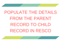 Populate the details from the Parent record to Child record in Resco