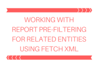 Working with Report Pre-Filtering for related entity using Fetch XML