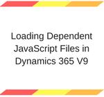 Loading Dependent JavaScript Files in Dynamics 365 V9