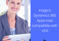 Inogic Dynamics 365 CRM Apps now compatible with v9.0 - Have you checked them lately