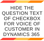 Hide the Question Text of checkbox for Voice of Customer in Dynamics 365