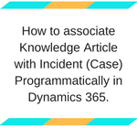 How to associate Knowledge Article with Incident (Case) Programmatically in Dynamics 365