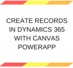 Create records in Dynamics 365 with Canvas PowerApp