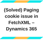 Paging cookie issue in fetch xml