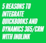 5 REASONS TO INTEGRATE QUICKBOOKS AND DYNAMICS 365_CRM WITH INOLINK