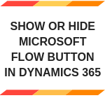 ShowOrHide Microsoft FLOW button in D365