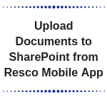 How to upload documents to sharepoint from resco mobile app