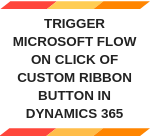 Trigger MS Flow via Dynamics 365 Button