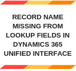 Record name missing from lookup fields in Dynamics 365 Unified