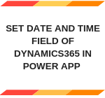 Set Date and Time Field of Dynamics365 in Power App