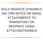 Bulk Migrate Dynamics 365 CRM Notes or Email Attachments to SharePoint or Dropbox