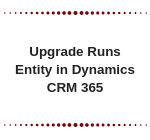 Upgrade Runs Entity in Dynamics CRM 365