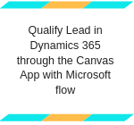 Qualify Lead in Dynamics 365 through the Canvas App with Microsoft flow