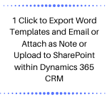 1 Click to Export Word Templates and Email or Attach as Note or Upload to SharePoint within Dynamics 365 CRM