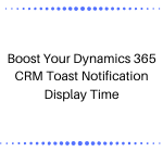 Boost Your Dynamics 365 CRM Toast Notification Display Time