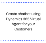 Create chatbot using Dynamics 365 Virtual Agent for your Customers