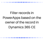 Filter records in PowerApps based on the owner of the record in Dynamics 365 CE