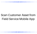 Scan Customer Asset from Field Service Mobile App