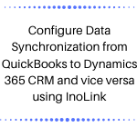 Configure Data Synchronization from QuickBooks to Dynamics 365 CRM and vice versa using InoLink