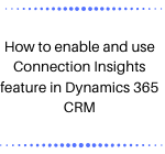 How to enable and use Connection Insights feature in Dynamics 365 CRM