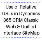 Use of Relative URLs in Dynamics 365 CRM Classic Web & Unified Interface SiteMap