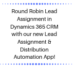 Round Robin Lead Assignment in Dynamics 365 CRM with our new Lead Assignment & Distribution Automation App