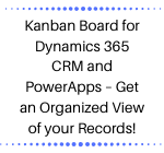 Kanban Board for Dynamics 365 CRM and PowerApps – Get an Organized View of your Records