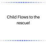 Child Flows to the rescue