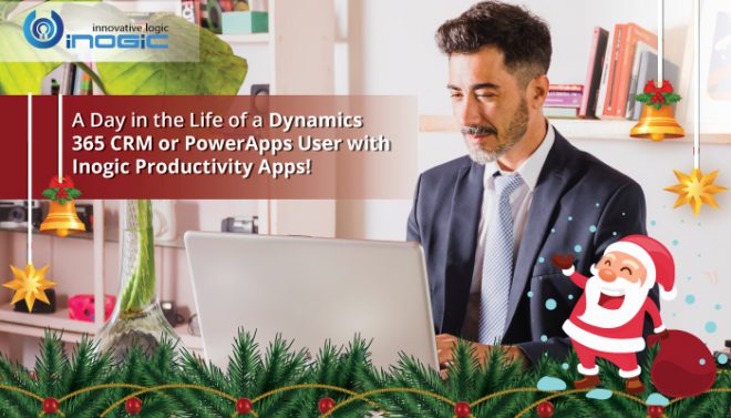 A Day in the Life of a Dynamics 365 CRM or PowerApps User with Inogic ...