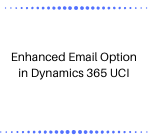 Enhanced Email Option in Dynamics 365 UCI