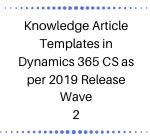 Knowledge Article Templates in Dynamics 365 CS as per 2019 Release Wave 2