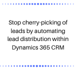 Stop cherry-picking of leads by automating lead distribution within Dynamics 365 CRM