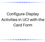 Configure-Display Activities in UCI with the Card Form