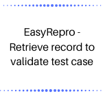 EasyRepro - Retrieve record to validate test case