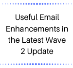 Useful Email Enhancements in the Latest Wave 2 Update