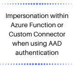 Impersonation within Azure Function or Custom Connector when using AAD authentication