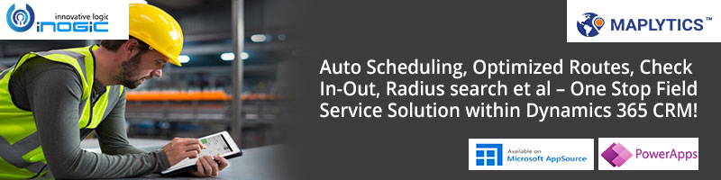 Auto Scheduling, Optimized Routes, Check In-Out, Radius search et al – One Stop Field Service Solution within Dynamics 365 CRM!