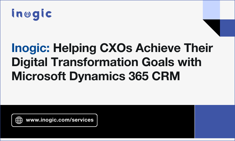 Inogic: Helping CXOs Achieve Their Digital Transformation Goals with Microsoft Dynamics 365 CRM