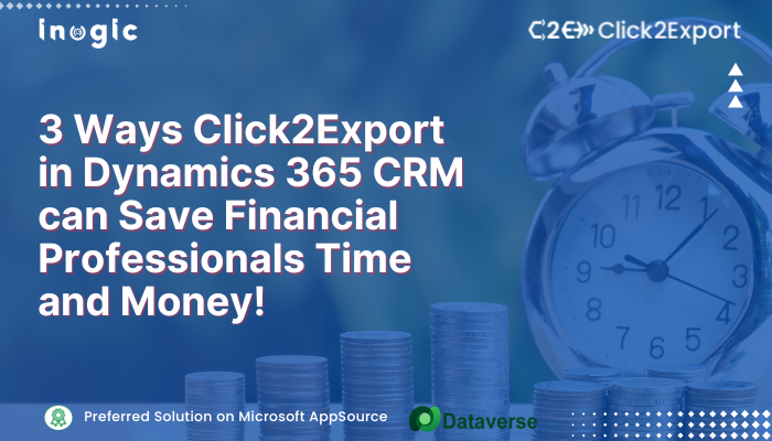 3 Ways Click2Export in Dynamics 365 CRM can Save Financial Professionals Time and Money! 3 Ways Click2Export in Dynamics 365 CRM can Save Financial Professionals Time and Money!
