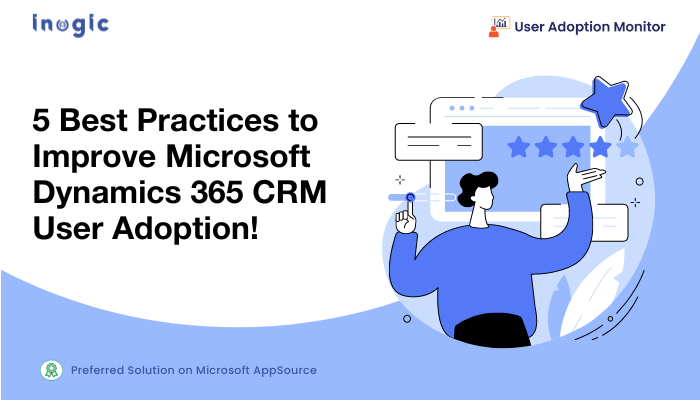 5 Best Practices to Improve Microsoft Dynamics 365 CRM User Adoption!
