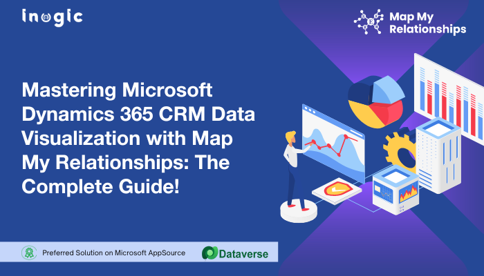 Mastering Microsoft Dynamics 365 CRM Data Visualization with Map My Relationships: The Complete Guide!