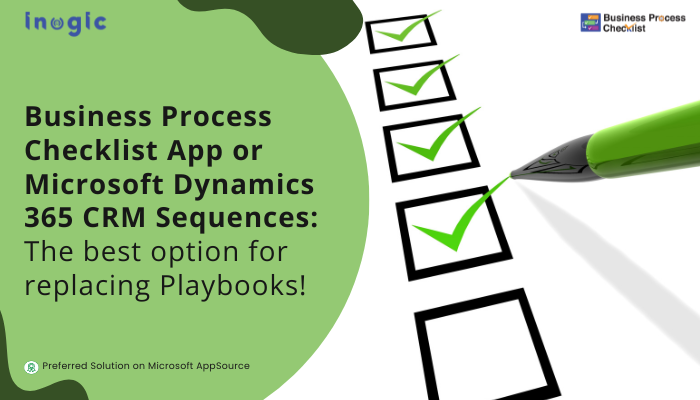 Business Process Checklist App or Microsoft Dynamics 365 CRM Sequences: The best option for replacing Playbooks! Business Process Checklist App or Microsoft Dynamics 365 CRM Sequences: The best option for replacing Playbooks!